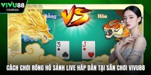 cách chơi Rồng Hổ