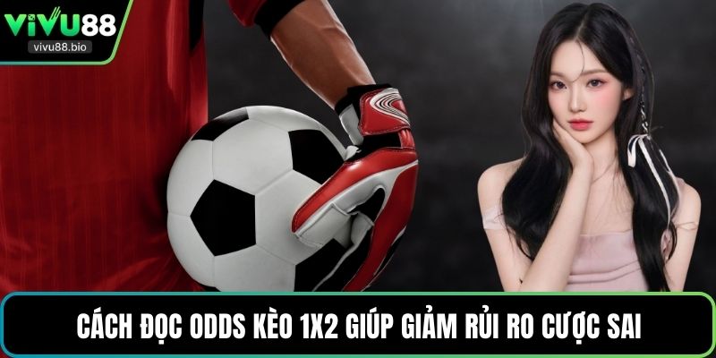Cách đọc odds kèo 1x2 giúp giảm rủi ro cược sai