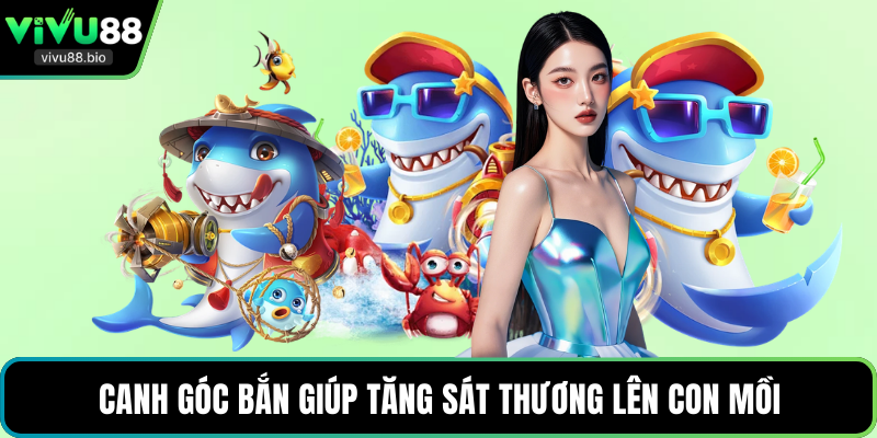 Canh góc bắn giúp tăng sát thương lên con mồi