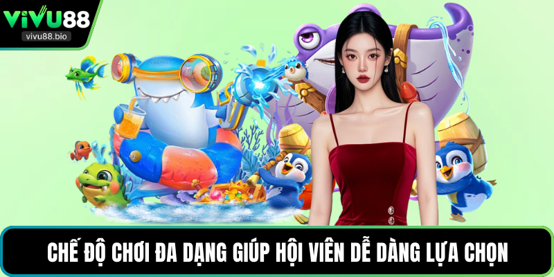Chế độ chơi đa dạng giúp hội viên dễ dàng lựa chọn