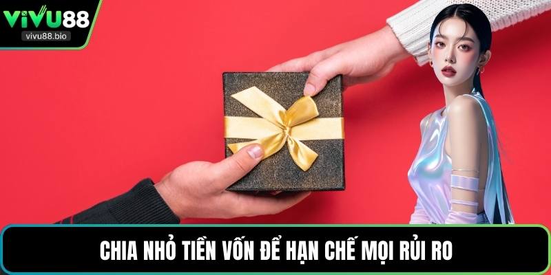 Chia nhỏ tiền vốn để hạn chế mọi rủi ro