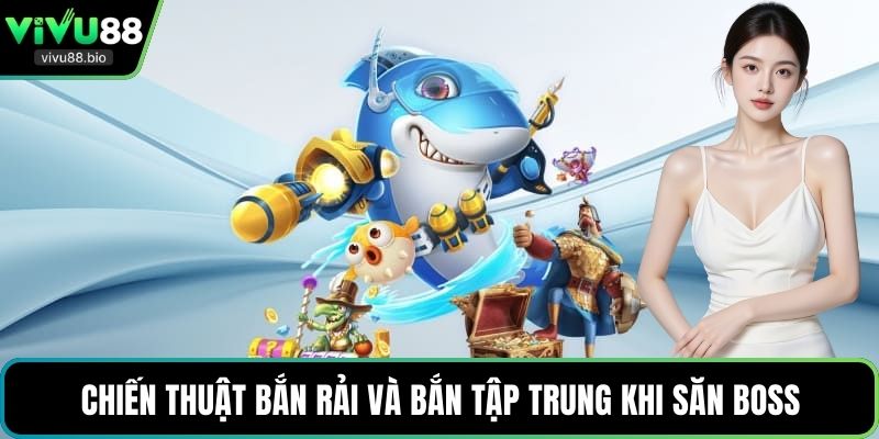 Chiến thuật bắn rải và bắn tập trung khi săn boss