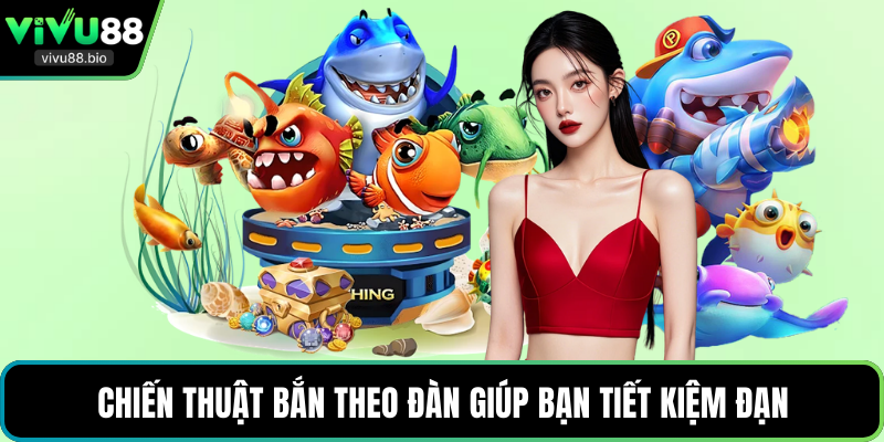 Chiến thuật bắn theo đàn giúp bạn tiết kiệm đạn