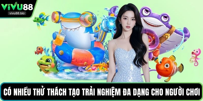 Có nhiều thử thách tạo trải nghiệm đa dạng cho người chơi