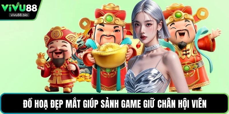 Đồ hoạ đẹp mắt giúp sảnh game giữ chân hội viên