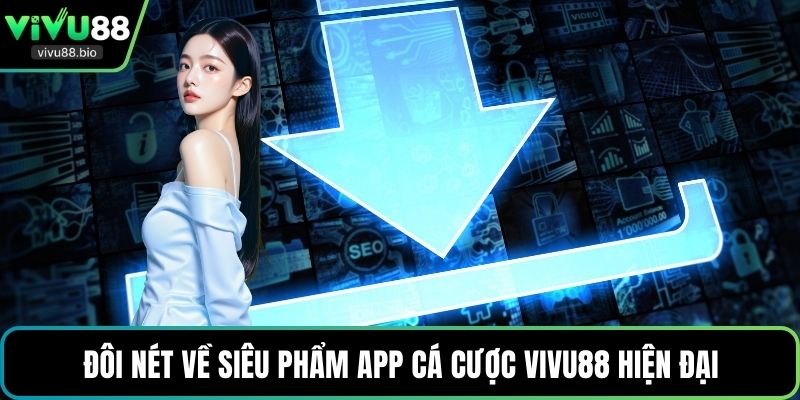Đôi nét về siêu phẩm app cá cược VIVU88 hiện đại