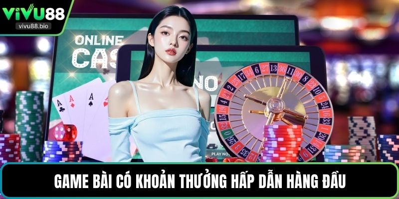 Game bài có khoản thưởng hấp dẫn hàng đầu