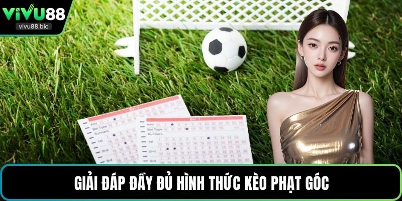 Giải đáp đầy đủ hình thức kèo phạt góc