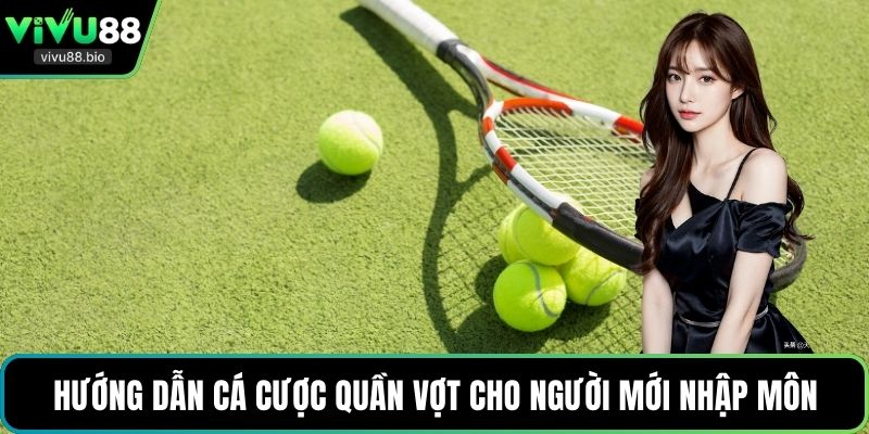 Hướng dẫn cá cược quần vợt cho người mới nhập môn