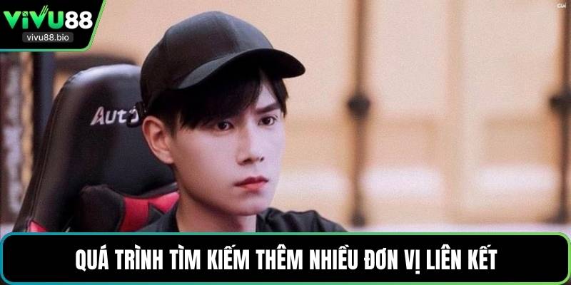 Quá trình tìm kiếm thêm nhiều đơn vị liên kết