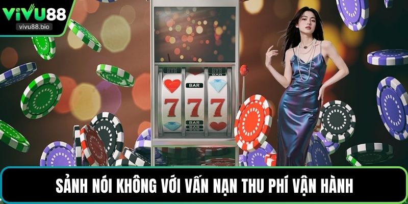 Sảnh nói không với vấn nạn thu phí vận hành
