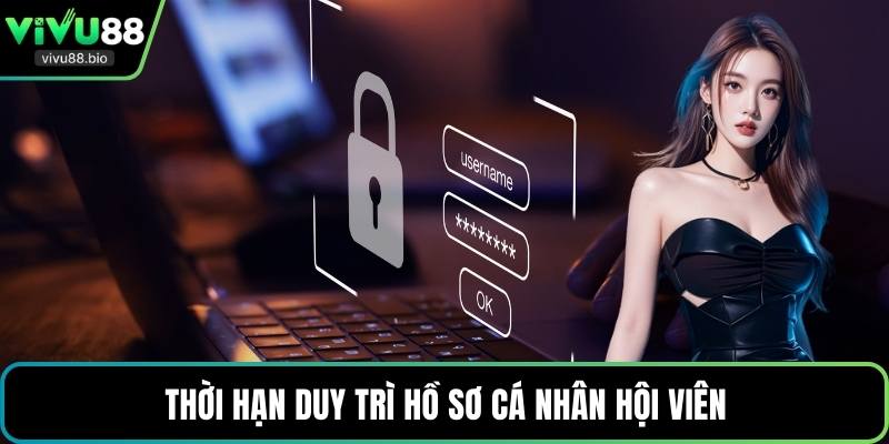 Thời hạn duy trì hồ sơ cá nhân hội viên