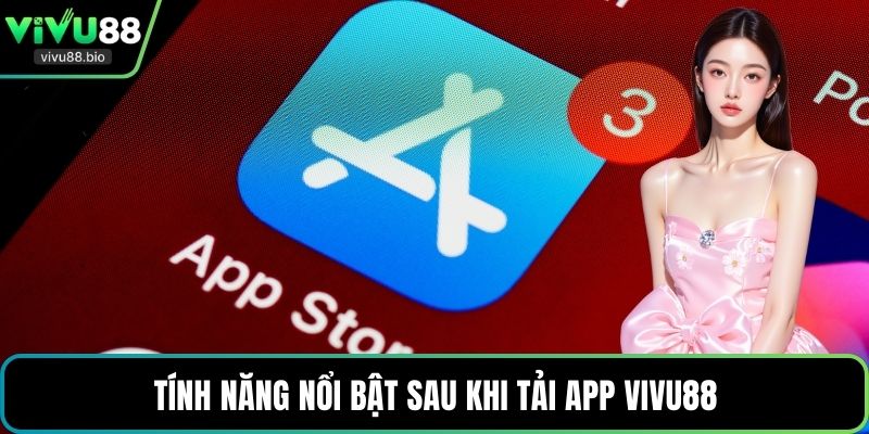 Tính năng nổi bật sau khi tải app VIVU88